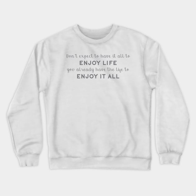 Enjoy Life Crewneck Sweatshirt by mpmi0801